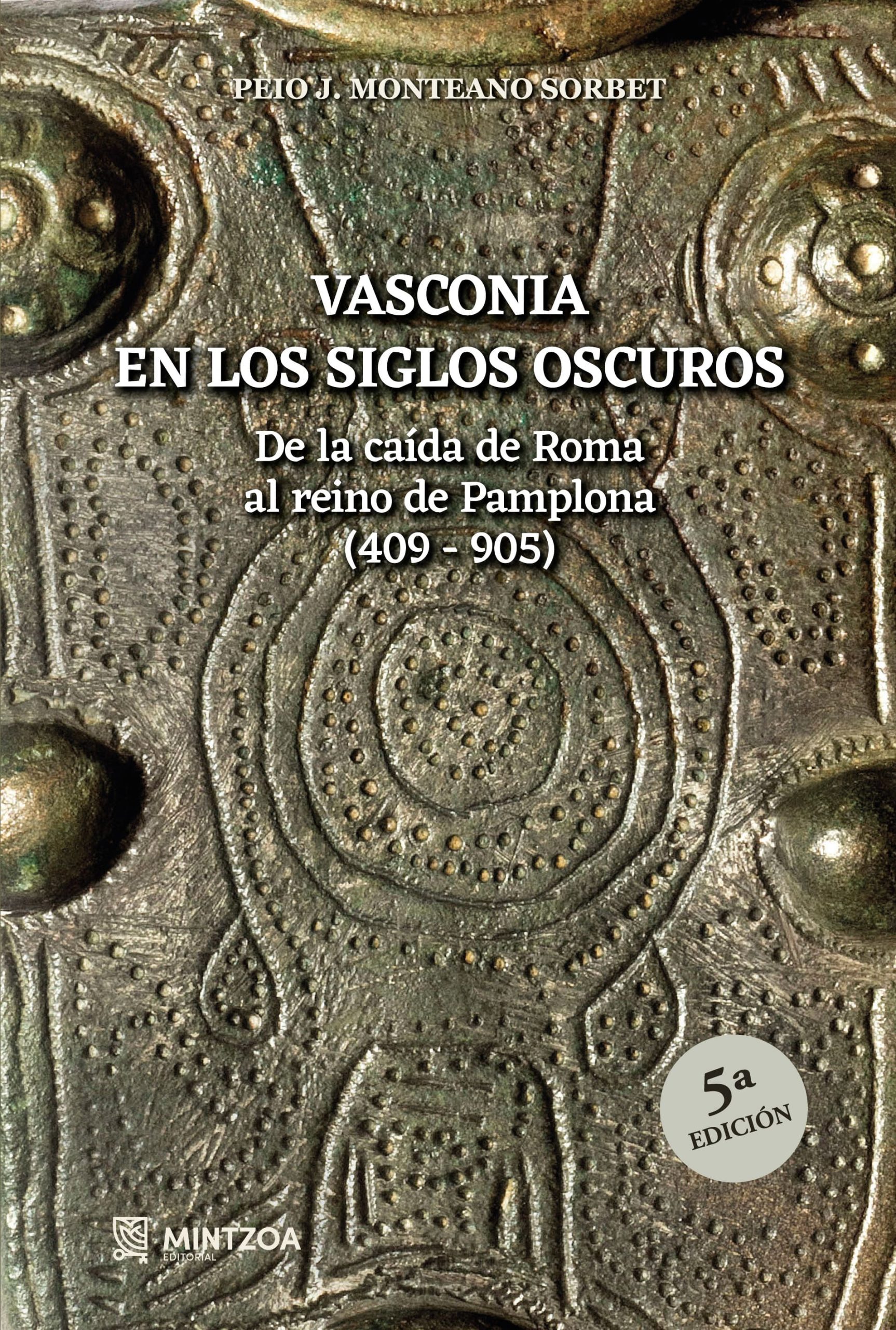 VASCONIA EN LOS SIGLOS OSCUROS. De la caída de Roma al reino de Pamplona (409-905)- 5ª Edición